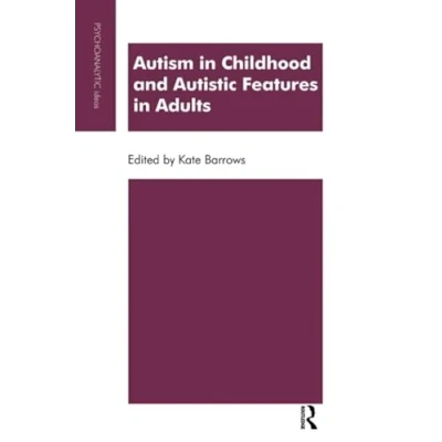 Abbildung von Autism in Childhood and Autistic Features Adults: A Psychoanalytic Perspective (Psychoanalytic Ideas Series)