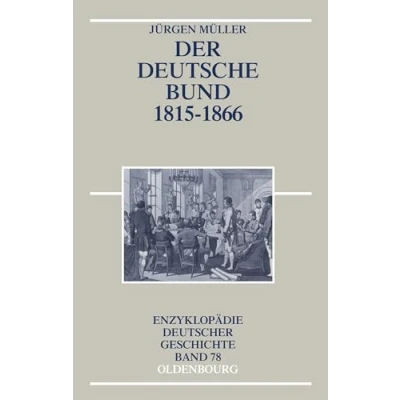 Abbildung von Der Deutsche Bund 1815 1866 (Enzyklopädie deutscher Geschichte, 78, Band 78)