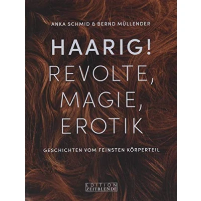 Abbildung von Haarig! Revolte, Magie, Erotik: Geschichten vom feinsten Körperteil