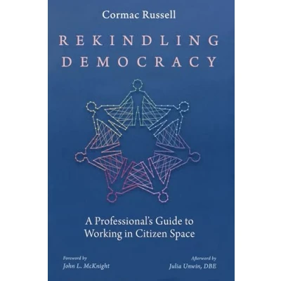 Abbildung von Rekindling Democracy: A Professional&#039;s Guide to Working in Citizen Space