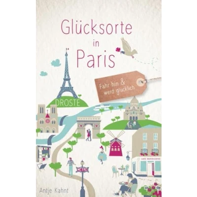 Abbildung von Glücksorte in Paris: Fahr hin &amp; werd glücklich (Neuauflage):