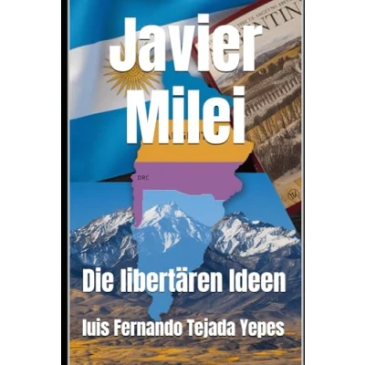 Abbildung von Javier Milei: Die libertären Ideen