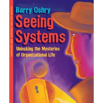 Abbildung von Seeing Systems: Unlocking the Mysteries of Organizational Life