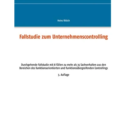 Abbildung von Fallstudie zum Unternehmenscontrolling: Durchgehende mit 8 Fällen zu mehr als 35 Sachverhalten aus den Bereichen des funktionsorientierten und funktionsübergreifenden Controllings
