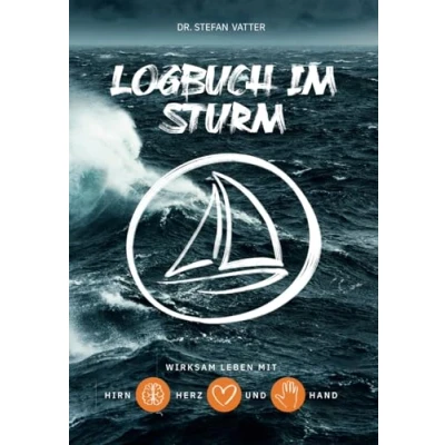 Abbildung von Logbuch im Sturm: Wirksam leben mit Hirn, Herz und Hand
