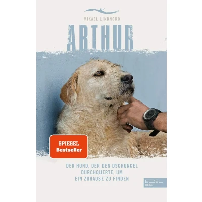 Abbildung von Arthur. der Hund, den Dschungel durchquerte, um ein Zuhause zu finden: Die Buchvorlage zum Film &quot;Arthur Große&quot; mit Mark Wahlberg (301 Edel Edition)