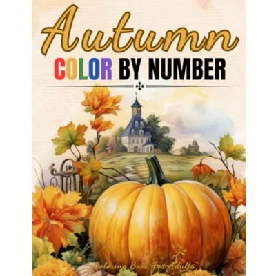 Abbildung von Autumn Color by Number Coloring Book For Adults: Large Print Numbers of Fall and Scenes Adults, Seniors, Teens Kids (Color Books Adults)
