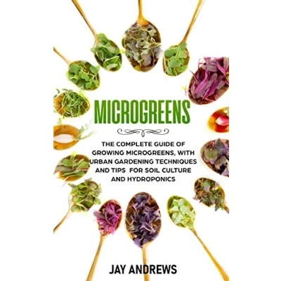 Abbildung von Microgreens: The Complete Guide of Growing Microgreens, with Urban Gardening Techniques and Tips for Soil Culture Hydroponics