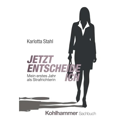 Abbildung von Jetzt entscheide ich: Mein erstes Jahr als Strafrichterin