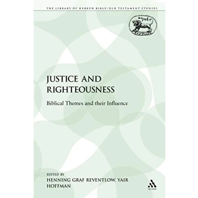 Abbildung von Justice and Righteousness: Biblical Themes their Influence (The Library of Hebrew Bible/Old Testament Studies: Journal for the Study Old Supplement, 137, Band 137)