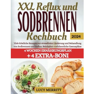 Abbildung von XXL Reflux und Sodbrennen Kochbuch: Viele köstliche Rezepte zur stressfreien Linderung Behandlung von Reflux. Beinhaltet 4 wöchentliche Essenspläne
