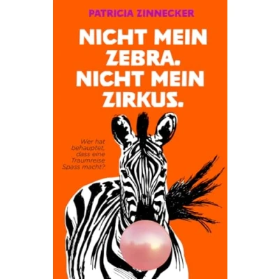 Abbildung von Nicht mein Zebra. Zirkus. (Wer hat gesagt, dass eine Traumreise Spaß macht?)