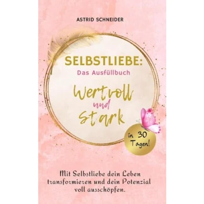 Abbildung von Selbstliebe: Das Ausfüllbuch: wertvoll und stark. Mit Selbstliebe dein Leben transformieren Potenzial voll ausschöpfen.