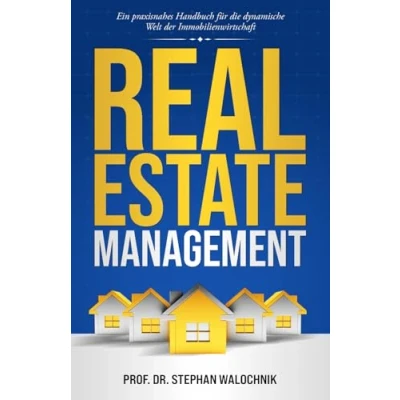 Abbildung von Real Estate Management: Ein praxisnahes Handbuch für die dynamische Welt der Immobilienwirtschaft