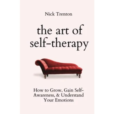 Abbildung von The Art of Self Therapy: How to Grow, Gain Awareness, and Understand Your Emotions (The Path Calm, Band 8)