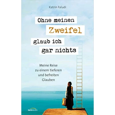 Abbildung von Ohne meinen Zweifel glaub ich gar nichts: Meine Reise zu einem tieferen und befreiten Glauben