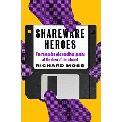 Abbildung von Shareware Heroes: the renegades who redefined gaming at dawn of internet