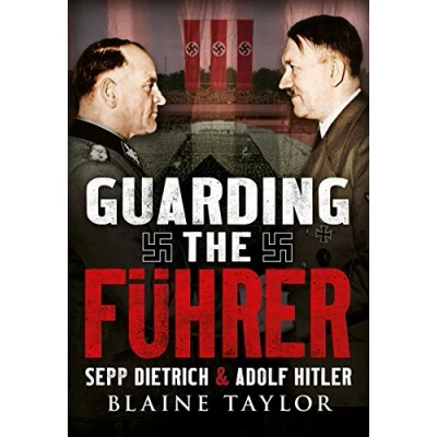 Abbildung von Guarding the Fuhrer: Sepp Dietrich, Johann Rattenhuber, and Protection of Adolf Hitler: Dietrich Hitler