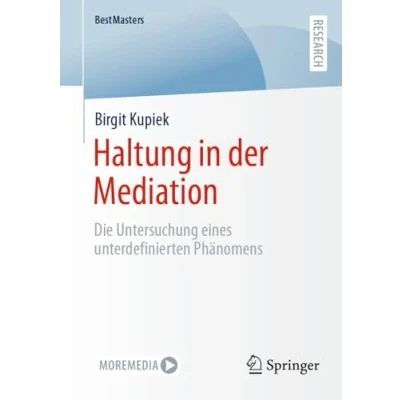 Abbildung von Haltung in der Mediation: Die Untersuchung eines unterdefinierten Phänomens (BestMasters)