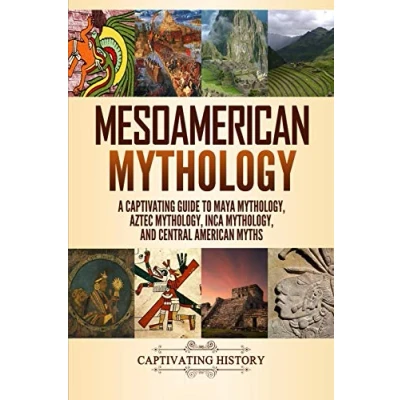 Abbildung von Mesoamerican Mythology: A Captivating Guide to Maya Mythology, Aztec Inca and Central American Myths (World Mythologies)