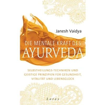 Abbildung von Die mentale Kraft des Ayurveda: Selbstheilungs Techniken und geistige Prinzipien für Gesundheit, Vitalität Lebensglück