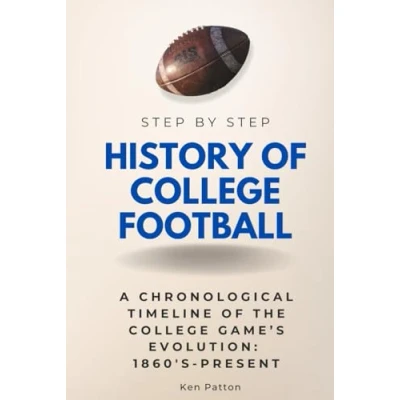 Abbildung von History of College Football Step By Step: A Chronological Timeline the Game’s Evolution: 1860s Present (Step Subject Guides)