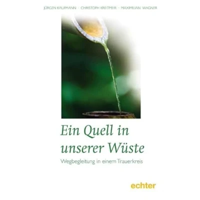 Abbildung von Ein Quell in unserer Wüste: Wegbegleitung einem Trauerkreis