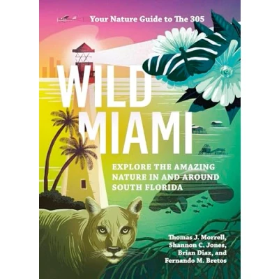 Abbildung von Wild Miami: Explore the Amazing Nature in and Around South Florida (Wild Series)