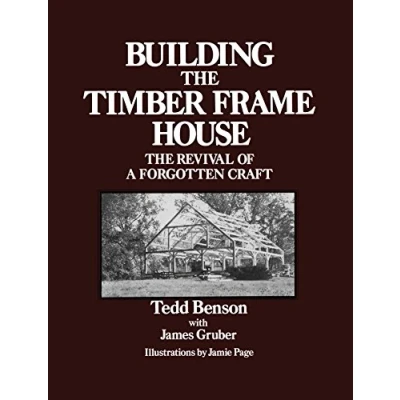 Abbildung von Building The Timber Frame House: Revival of a Forgotten Craft