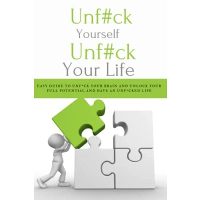 Abbildung von Unfuck Yourself Your Life: Guide to Brain and Unlock Full Potential Have An Unfucked Life (how become rich successful)