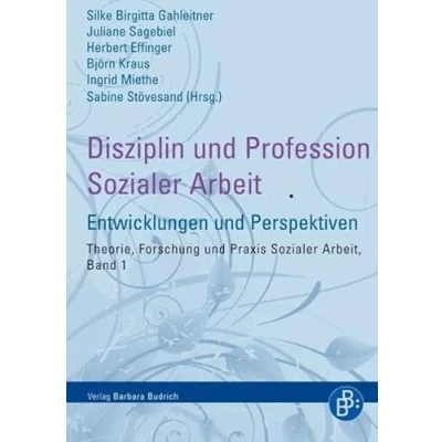 Abbildung von Disziplin und Profession Sozialer Arbeit: Entwicklungen Perspektiven (Theorie, Forschung Praxis der Sozialen Arbeit)