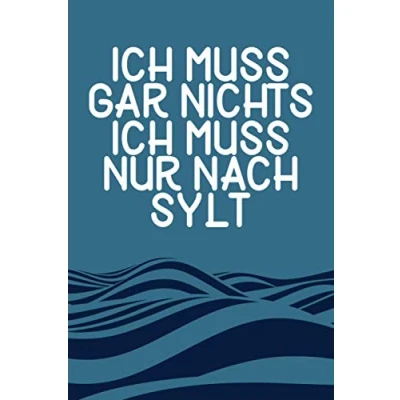 Abbildung von Ich Muss Gar Nichts Nur Nach Sylt: Sylt Notizbuch / Nordsee Urlaub Geschenk Liebhaber 120 Seiten dot grid Punkteraster/ A5