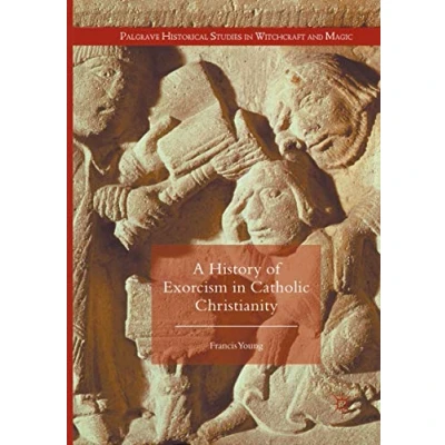 Abbildung von A History of Exorcism in Catholic Christianity (Palgrave Historical Studies Witchcraft and Magic)