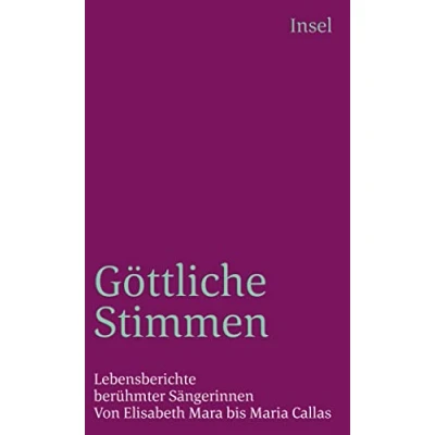 Abbildung von Göttliche Stimmen: Lebensberichte berühmter Sängerinnen. Von Elisabeth Mara bis Maria Callas (insel taschenbuch)