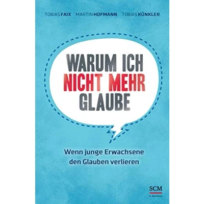 Abbildung von Warum ich nicht mehr glaube: Wenn junge Erwachsene den Glauben verlieren