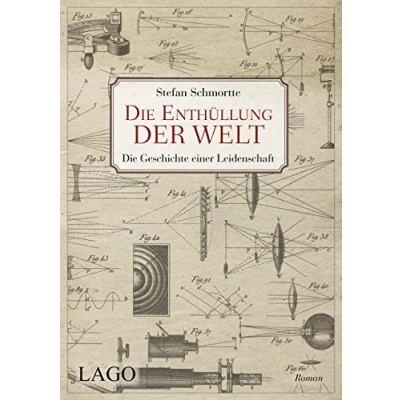 Abbildung von Die Enthüllung der Welt: Geschichte einer Leidenschaft: Leidenschaft. Roman