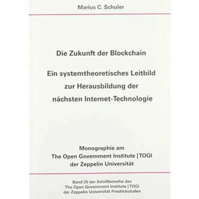 Abbildung von Die Zukunft der Blockchain Ein systemtheoretisches Leitbild zur Herausbildung nächsten Internet Technologie (Schriftenreihe des The Open ... Zeppelin Universität Friedrichshafen)