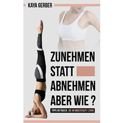 Abbildung von Zunehmen statt Abnehmen Aber wie?: Tipps an Frauen, die Magersucht leiden