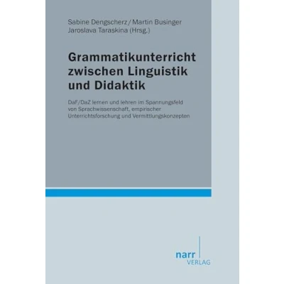 Abbildung von Grammatikunterricht zwischen Linguistik und Didaktik: DaF/DaZ lernen lehren im Spannungsfeld von Sprachwissenschaft, empirischer Unterrichtsforschung Vermittlungskonzepten