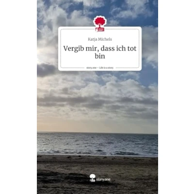 Abbildung von Vergib mir, dass ich tot bin. Life is a Story story.one