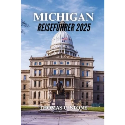 Abbildung von MICHIGAN REISEFÜHRER 2025: Entdecken Sie einzigartige Attraktionen und Erlebnisse