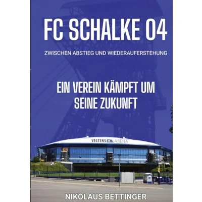 Abbildung von FC Schalke 04 Zwischen Abstieg und Wiederauferstehung: Ein Verein kämpft um seine Zukunft