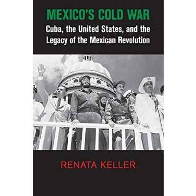 Abbildung von Mexico&#039;s Cold War: Cuba, the United States, and Legacy of Mexican Revolution (Cambridge Studies in US Foreign Relations)