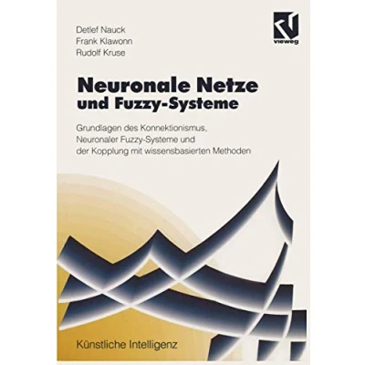 Abbildung von Neuronale Netze und Fuzzy Systeme: Grundlagen des Konnektionismus, Neuronaler Systeme der Kopplung mit wissensbasierten Methoden (Künstliche Intelligenz) (German Edition)