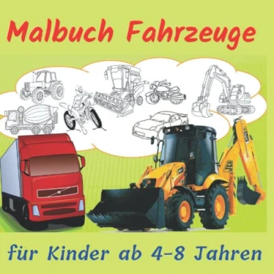 Abbildung von Malbuch Fahrzeuge für Kinder ab 4 8 Jahren: 124 Seiten 60 einmalige Malvorlagen von Traktoren, Feuerwehrautos, Bussen, Autos, Fahrrädern, Flugzeugen, Lastwagen, Baggern, Bulldozern...