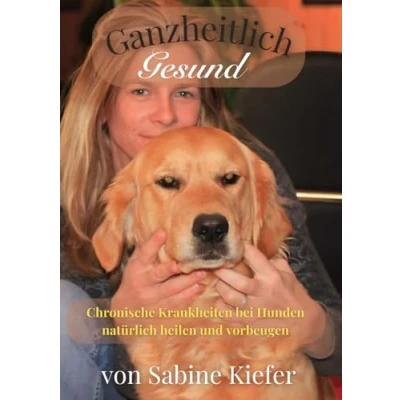 Abbildung von Ganzheitlich Gesund: Chronische Krankheiten bei Hunden natürlich heilen und vorbeugen