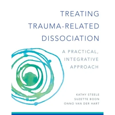 Abbildung von Treating Trauma Related Dissociation: A Practical, Integrative Approach (Norton Interpersonal Neurobiology, Band 0)