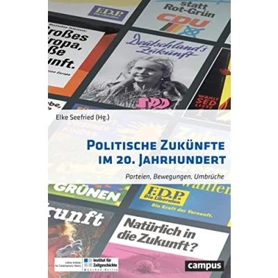Abbildung von Politische Zukünfte im 20. Jahrhundert: Parteien, Bewegungen, Umbrüche