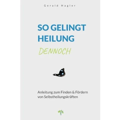 Abbildung von So gelingt Heilung dennoch: Anleitung zum Finden &amp; Fördern von Selbstheilungskräften