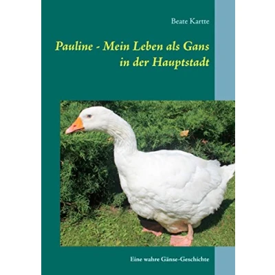 Abbildung von Pauline Mein Leben als Gans in der Hauptstadt: Eine wahre Gänse Geschichte